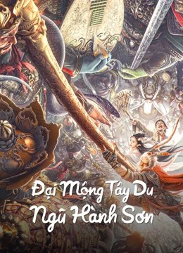 Phim Đại Mộng Tây Du: Ngũ Hành Sơn - BIG DREAM JOURNEY: Five Elements Mountain (2022)