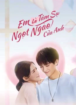 Phim Em Là Tâm Sự Ngọt Ngào Của Anh - The sweetest secret (2021)