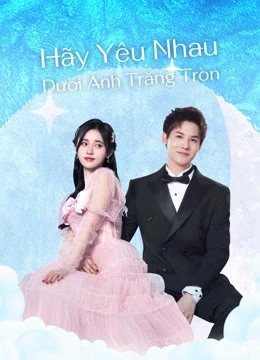 Phim Hãy Yêu Nhau Dưới Ánh Trăng Tròn - Love Under The Full Moon (2021)