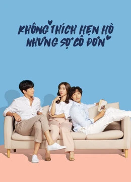 Phim Không Thích Hẹn Hò Nhưng Sợ Cô Đơn - Lonely Enough to Love (2020)