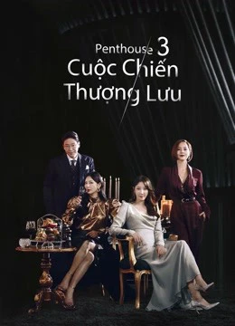 Phim Penthouse Cuộc Chiến Thượng Lưu Phần 3 - The Penthouse: War in Life 3 (2021)