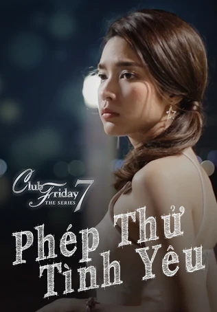 Phim Phép Thử Tình Yêu - Club Friday The Series 7: Love Test (2017)