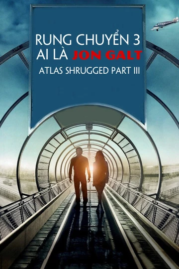 Phim Rung Chuyển 3: Ai Là Jon Galt - Atlas Shrugged Part III (2014)