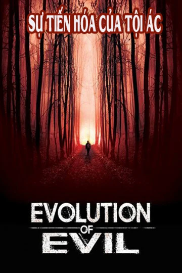 Phim Sự Tiến Hóa Của Tội Ác - Evolution of Evil (2018)